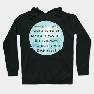 Maybe I was born with it Hoodie